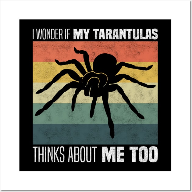 Cute Tarantula Owners And Lovers - I Wonder If My Tarantula Thinks About Me Too Wall Art by BenTee